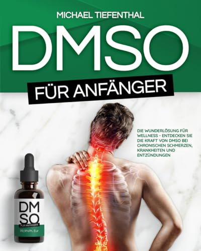 DMSO für Anfänger: Die Wunderlösung für Wellness | Entdecken Sie die Kraft von DMSO bei chronischen Schmerzen, Krankheiten und Entzündungen