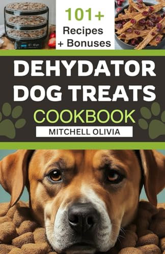 DEHYDRATOR DOG TREATS COOKBOOK: A Simple Guide to Healthy Homemade Dehydrated & Dried Dog Treats with 30 days Meal plan for your furry friend (100+ HEALTHY HOMEMADE DOG FOOD RECIPES AND TREATS.)