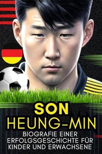 Son heung-min: Biografie einer Erfolgsgeschichte für Kinder und Erwachsene (Kleine Erfolgsgeschichten in deutscher Sprache)