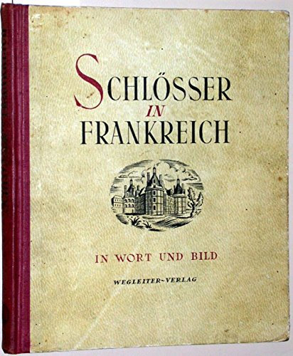 Schlösser in Frankreich. Bilder und Beschreibungen. Herausgegeben von Franz Albrecht Medicus. Bearbeitet von Dr. Dr.-Ing. Hans Hörmann.