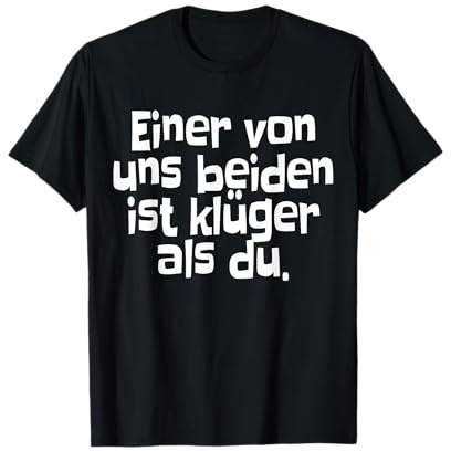 Einer Von Uns Beiden Ist Klüger Als Du Humor Ironisch Clever T-Shirt
