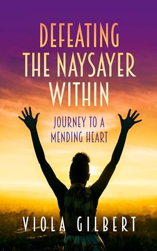 Defeating the Naysayer Within: Journey to a Mending Heart