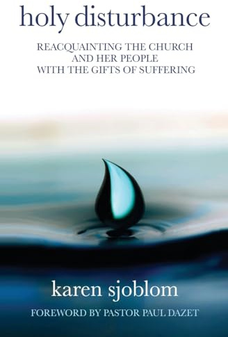Holy Disturbance: Reacquainting the Church and Her People with the Gifts of Suffering