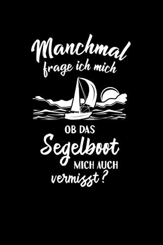 Segeln: Ob das Segelboot mich vermisst?: Notizbuch / Notizheft für Segler-in Skipper Sailing A5 (6x9in) liniert mit Linien
