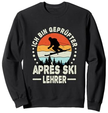 Ich bin Geprüfter Apres Ski Lehrer Hütten Party Skifahren Sweatshirt