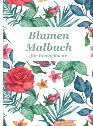 Blumen Malbuch: für Erwachsene | 50 grandiose Motive | Entspannung & Stressmanagment