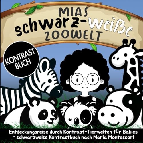 Mias schwarz-weiße Zoowelt: Entdeckungsreise durch Kontrast-Tierwelten für Babies- schwarzweiss Kontrastbuch nach Maria Montessori