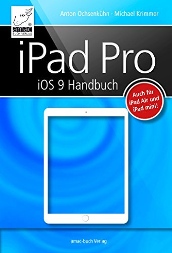 iPad Pro iOS 9 Handbuch: Auch für iPad Air und iPad mini geeignet!