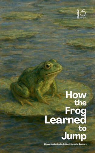 How the Frog Learned to Jump: Bilingual Swedish-English Children's Stories for Beginners