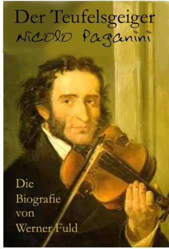 Der Teufelsgeiger Nicolo Paganini Die Biografie