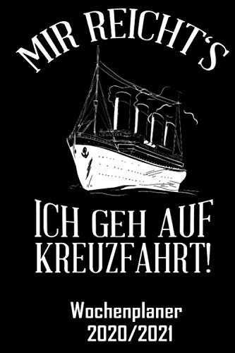 Mir reichts ich geh auf Kreuzfahrt - Wochenplaner 2020/2021: DIN A5 Kalender / Terminplaner / Wochenplaner 2020 / 2021 18 Monate: Juli 2020 bis Dezember 2021 - Jede Woche auf 2 Seiten