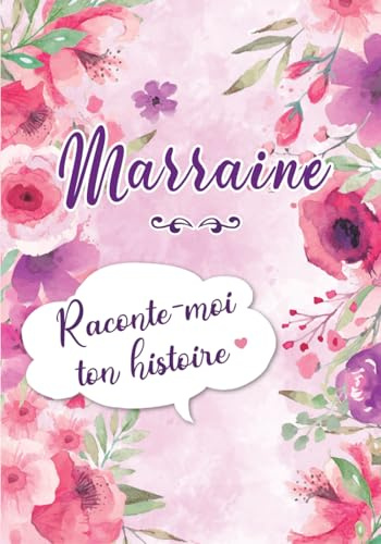 Marraine Raconte-moi ton Histoire: Journal mémoire à faire remplir par sa Marraine avec le récit de sa vie | Souvenir de famille & Cadeau original (anniversaire, Noël)
