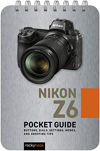 Nikon Z6: Pocket Guide: Buttons, Dials, Settings, Modes, and Shooting Tips (The Pocket Guide Series for Photographers Book 2) (English Edition)