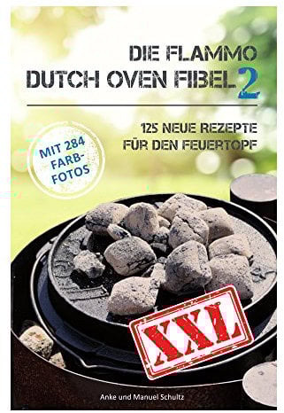 Dutch Oven Fibel XXL Band 2: 125 neue Rezepte für den Feuertopf