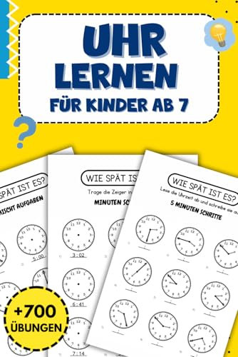 Uhr Lernen Für Kinder ab 7: Über 700 Übungen zum Uhrenlesen Lernen und Üben für Kinder ab 7 Jahren