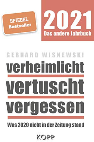 verheimlicht - vertuscht - vergessen 2021: Was 2020 nicht in der Zeitung stand