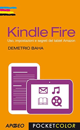 Kindle Fire: Uso, impostazioni e segreti del tablet Amazon (Vivere in digitale) (Italian Edition)
