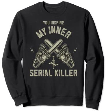 You Inspire My Inner Serial Killer T-Shirt – sarkastisches Geschenk Sweatshirt