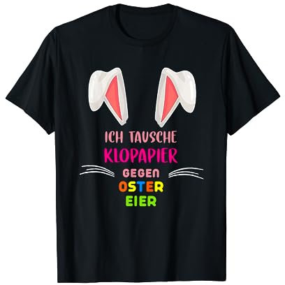 ICH TAUSCHE KLOPAPIER GEGEN OSTER EIER - OSTERN für LUSTIGE T-Shirt