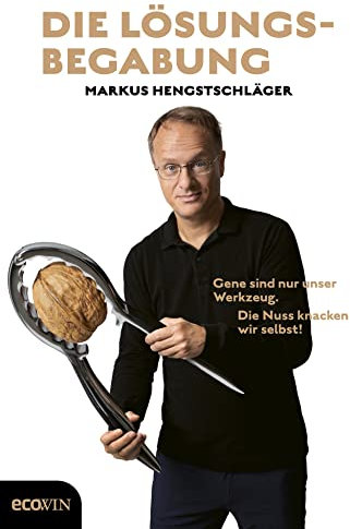 Die Lösungsbegabung: Gene sind nur unser Werkzeug. Die Nuss knacken wir selbst!