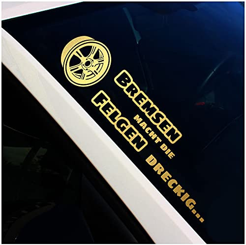Frontscheibenaufkleber Schriftzug Bremsen macht die Felgen dreckig Aufkleber für Windschutzscheibe Heckscheibe Auto Fahrzeug Dekor Sticker FS120 (Gold Metallic, Innenklebend)
