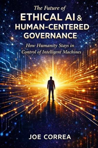 The Future of Ethical AI & Human-Centered Governance: The Future of Ethical AI & Human-Centered Governance (AI Ethics & Governance, Band 10)