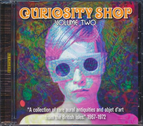 Curiosity Shop: A Collection of Rare Aural Antiquities and Objet d'Artfrom the British Isles: Volume Two 1967-1972
