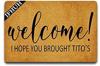 IFHUH Fußmatte mit Aufschrift Welcome I Hope You Brought Titos, lustige Sprüchen, für die Vordertür, Gummi, rutschfeste Unterseite, Welcome-Matte drinnen und draußen, Teppich 59,9 cm (B) x 39,9 (L)
