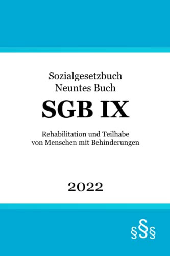 SGB IX: Sozialgesetzbuch Neuntes Buch - Rehabilitation und Teilhabe von Menschen mit Behinderungen (SGB 9)