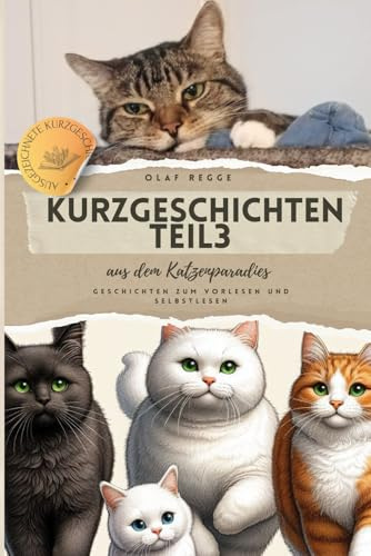 Kurzgeschichten Teil 3 aus dem Katzenparadies: Spannende Geschichten zum Vorlesen und Selberlesen: Katzengeschichten voller Spaß, Freundschaft und ... Katzen - Die Paradieskatzenserie, Band 4)