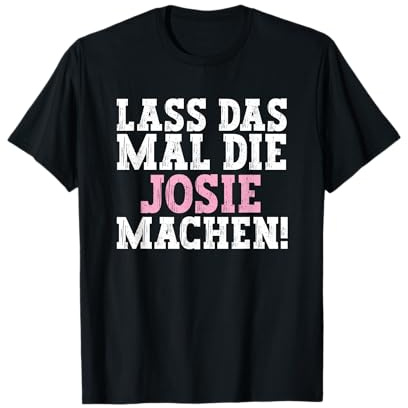 Lass Das Mal Die Josie Machen Lustiger Spruch Name Josie T-Shirt