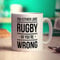 Printster You Either Love Rugby or You're Wrong Mug - 11oz Ceramic Cup