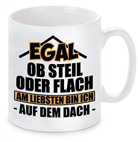 Herzbotschaft Tasse: Egal ob steil oder flach, am liebsten Bin ich auf dem Dach - Dachdecker
