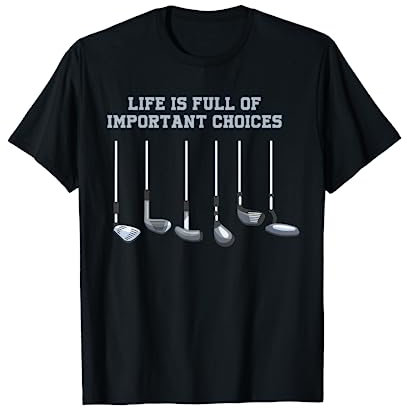 Funny Golfer Golf Clubs Golfing Full Of Important Choices T-Shirt