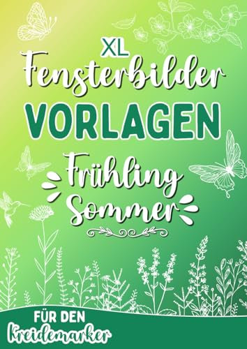 XL Kreidemarker Vorlagen - Frühling & Sommer: Kreative Fensterdeko und Schablonen zum Bemalen mit dem abwischbaren Kreidestift! Perfekt für Frühling, Ostern und Sommer