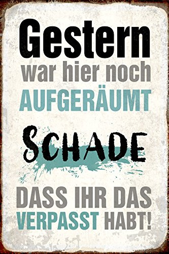 Blechschild 30 x 20 cm Spruch - Gestern war hier noch aufgeräumt, SCHADE dass Ihr das verpasst habt! - Deko7