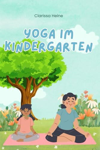 Yoga im Kindergarten Yoga-Geschichten für Kinder zum Mitmachen
