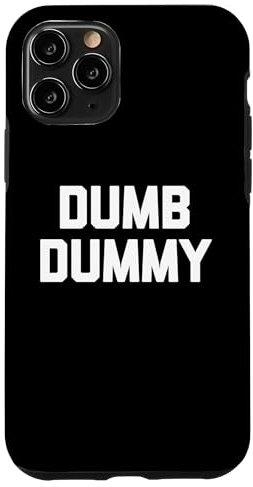 Hülle für iPhone 11 Pro Dumb Dummy - Lustiger Spruch Sarkastisch Niedlich Cool Neuheit Dumb
