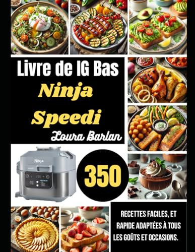 Livre de IG Bas Ninja Speedi: 350 recettes faciles, et rapide adaptées à tous les goûts et occasions.