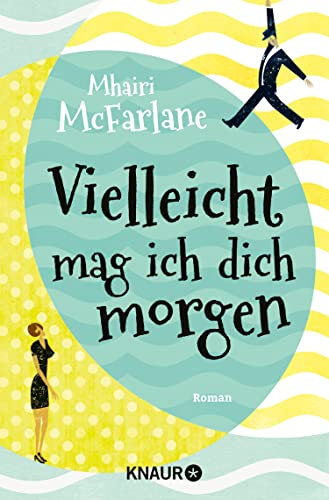 Vielleicht mag ich dich morgen: Roman