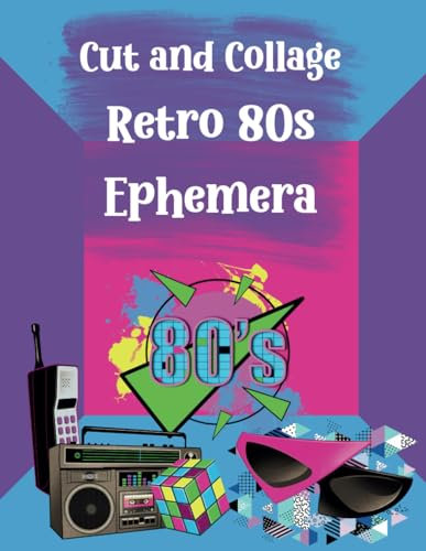 Cut and Collage Retro 80s Ephemera: Games, Sneakers, Patterns, Classic Computer Gear, Guitars for Scrapbooking, Junk Journals, Artist Trading Cards, ... Art, School Art Projects, Vision Boards