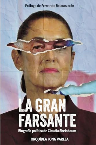 La gran farsante Biografía política de Claudia Sheinbaum (Spanish Edition)