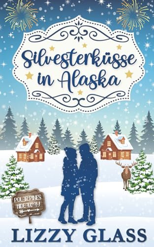 Silvesterküsse in Alaska: Winterlicher Liebesroman (Alaska Love, Band 3)