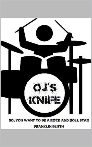 O.J.'s Knife : So, You Wanna Be A Rock 'n Roll Star?