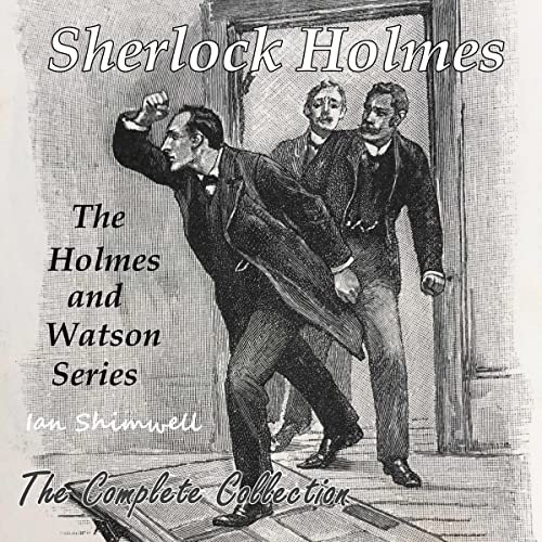 Sherlock Holmes - The Holmes and Watson Series: The Complete Collection