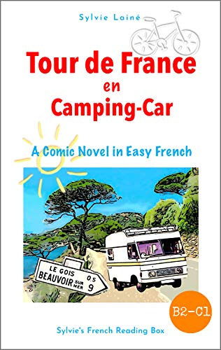 Tour de France en Camping-car, A Comic Novel in Easy French: Intermediate Level (Sylvie's French Reading Box t. 6) (French Edition)