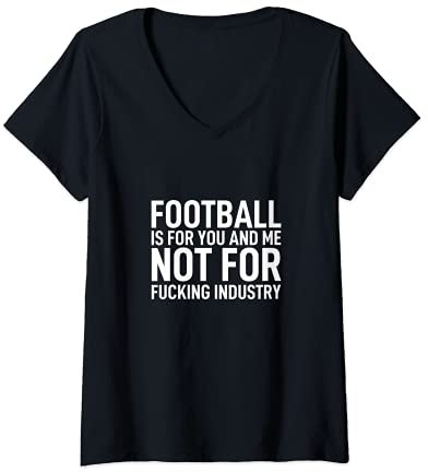 Damen Football is for you and me not for fucking industry Saufen T-Shirt mit V-Ausschnitt