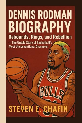 DENNIS RODMAN BIOGRAPHY: Rebounds, Rings, and Rebellion — The Untold Story of Basketball’s Most Unconventional Champion