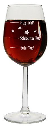 Weißweinglas -Guter Tag, Schlechter Tag - Frag nicht- Weinglas mit Gravur - Geschenkidee zu Weihnachten & zum Geburtstag