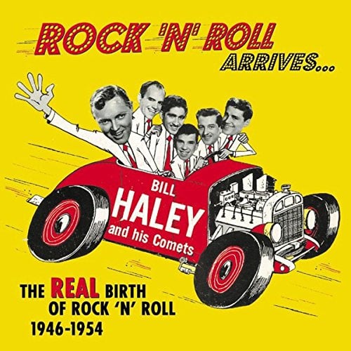 Rock 'N' Roll Arrives: the Real Birth of Rock 'N' Roll 1946-1954